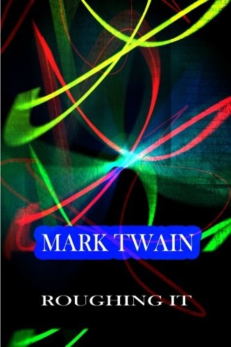 Mark Twain: Roughing It (Paperback, 2012, CreateSpace Independent Publishing Platform)