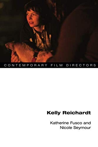 Katherine Fusco, Nicole Seymour: Kelly Reichardt (Paperback, 2017, University of Illinois Press)