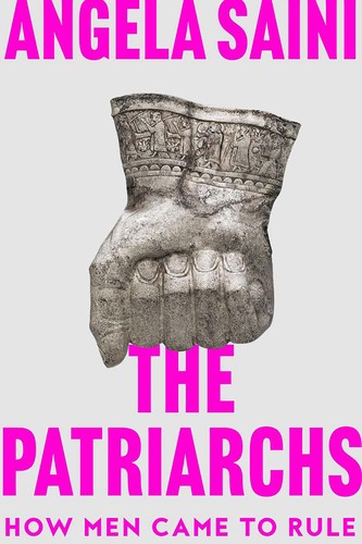 Angela Saini, Angela Saini: Patriarchs (2023, Beacon Press)