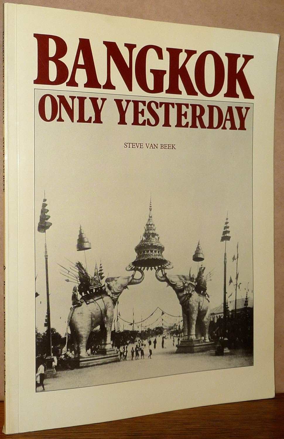 Steve Van Beek: Bangkok Only Yesterday (Hong Kong Publishing)
