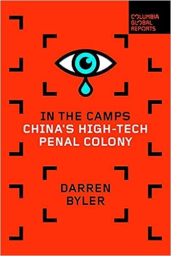 Darren Byler: In the Camps (2021, Columbia Global Reports)