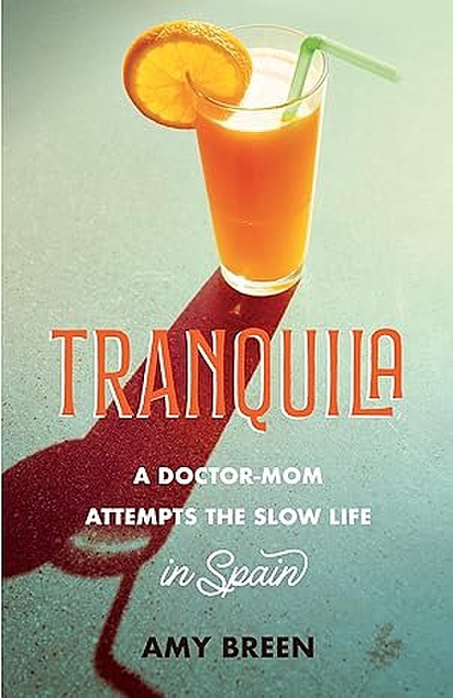 Amy Breen: Tranquila: A Doctor-Mom Attempts Slow Life in Spain (She Writes Press)