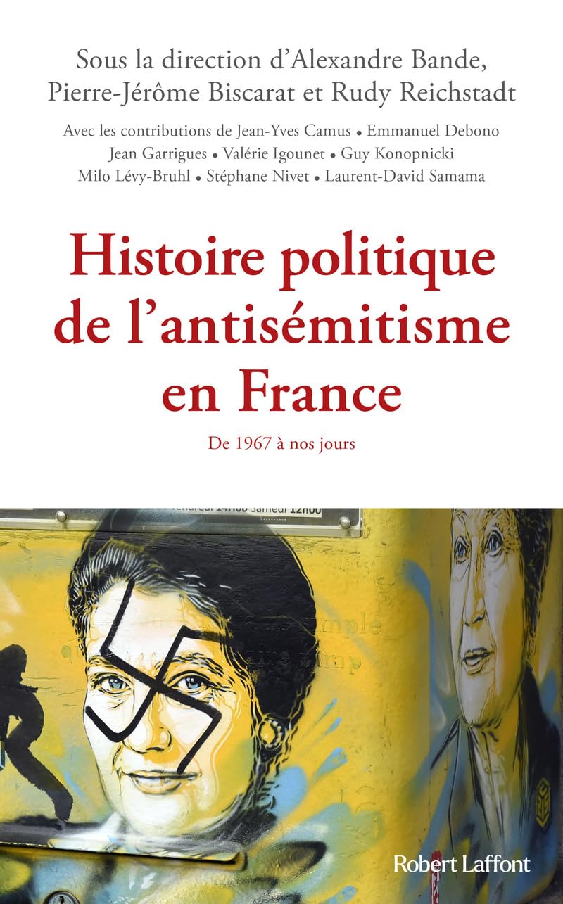 Alexandre Bande, Rudy Reichstadt, Pierre-Jérôme Biscarat: Histoire politique de l'antisémitisme en France (2024, Robert Laffont)