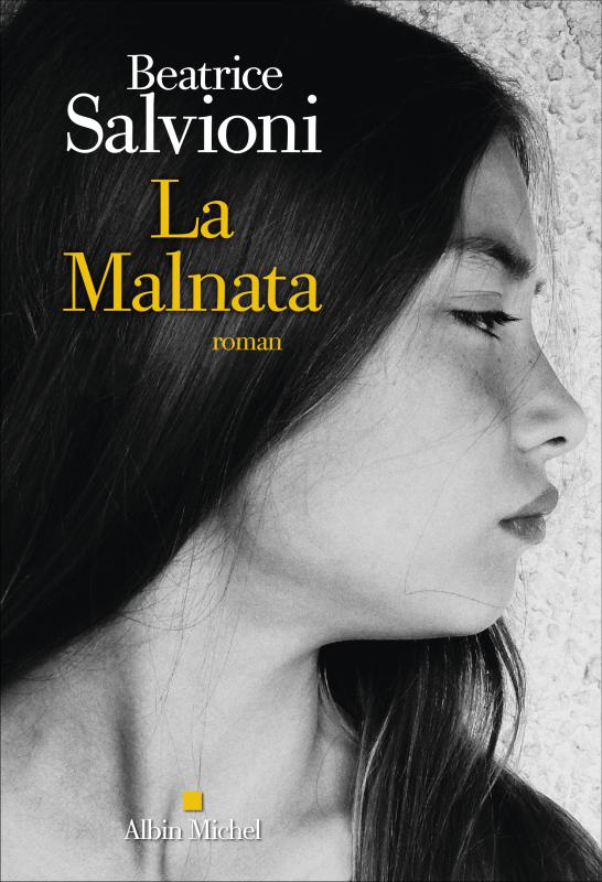 Beatrice Salvioni, Françoise Bouillot (traductrice): La Malnata (Albin Michel)