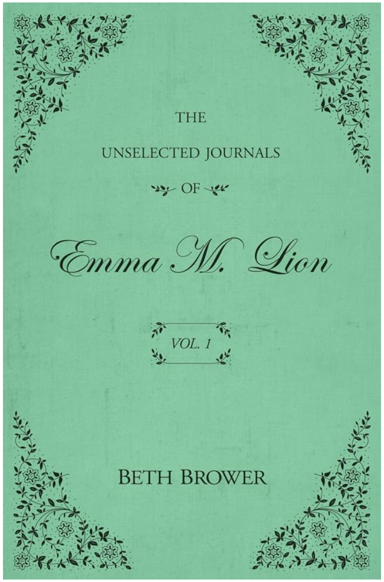 Beth Brower: Unselected Journals of Emma M. Lion: Vol. 1 (2019, Rhysdon Press)