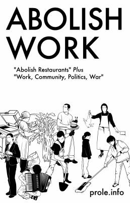 Prole.Info Staff: Abolish Work (2014, PM Press)