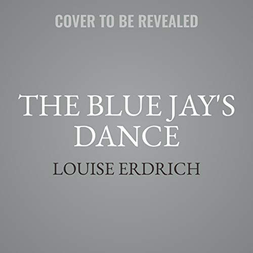Louise Erdrich: The Blue Jay's Dance (AudiobookFormat, 2021, HarperCollins B and Blackstone Publishing)