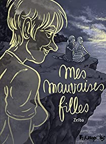 Zelba: Mes mauvaises filles (fr language, 2021, Futuropolis)