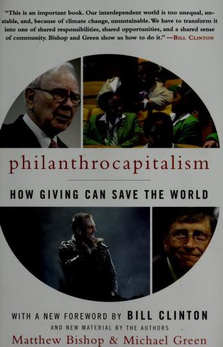 Matthew Bishop: Philanthrocapitalism (2009, Bloomsbury Press)