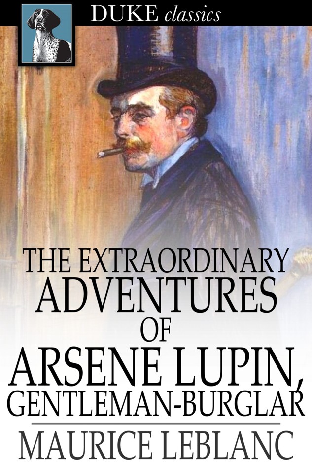 Maurice Leblanc: The Extraordinary Adventures of Arsene Lupin, Gentleman-Burglar (EBook, 2014, Duke Classics)