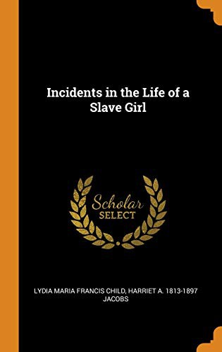 Harriet Jacobs, Lydia Maria Child: Incidents in the Life of a Slave Girl (Hardcover, 2018, Franklin Classics)