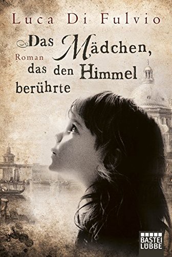 Di Fulvio Luca: Das Mädchen, das den Himmel berührte (Paperback, 2013, Bastei Lubbe)