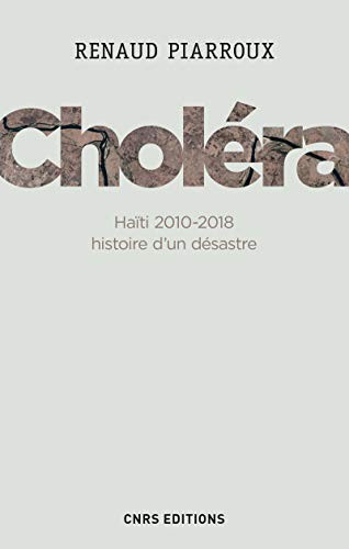 Renaud Piarroux: Choléra. Haïti 2010-2018 (Paperback, 2019, CNRS EDITIONS)