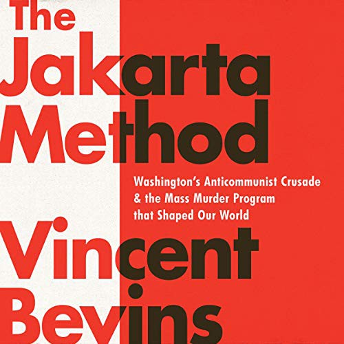 Vincent Bevins: The Jakarta Method (AudiobookFormat, 2020, Public Affairs, Hachette B and Blackstone Publishing)