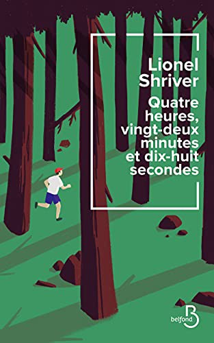 Lionel Shriver, Catherine Gibert: Quatre heures, vingt-deux minutes et dix-huit secondes (Paperback, 2021, BELFOND)