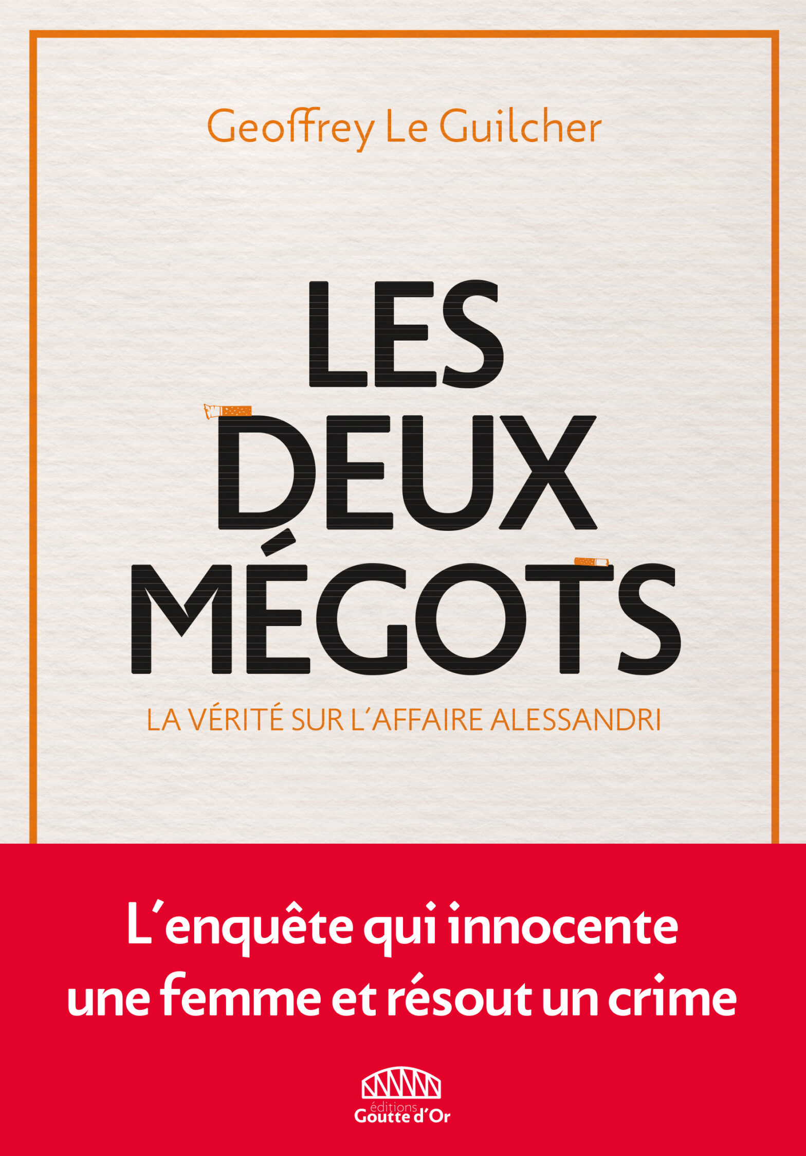 Geoffrey Le Guilcher: Les Deux mégots, la vérité sur l'affaire Alessandri (French language, 2026)