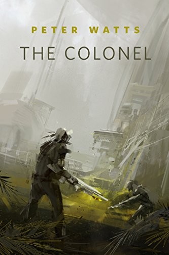 Peter Watts: The Colonel (EBook, 2014, Tor Books)