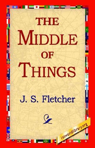 Joseph Smith Fletcher: The Middle of Things (Paperback, 2005, 1st World Library)