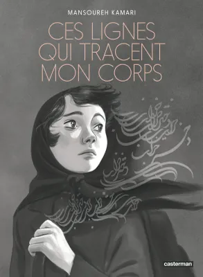 Mansoureh Kamari: Ces Lignes qui tracent mon corps (GraphicNovel, French language, 2025, Casterman)