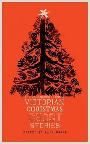 Arthur Conan Doyle, Walter Scott, Tara Moore, Tara Moore: The Valancourt Book of Victorian Christmas Ghost Stories (Paperback, 2016, Valancourt Books)