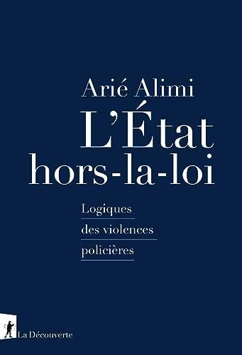 Arié Alimi: L État hors-la-loi - Logiques des violences policières (French language, 2023)