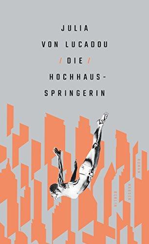 Julia von Lucadou: Die Hochhausspringerin (German language, 2018, Carl Hanser Verlag)