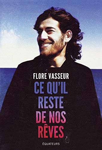 Flore Vasseur: Ce qu'il reste de nos rêves (Paperback, French language, DES EQUATEURS)