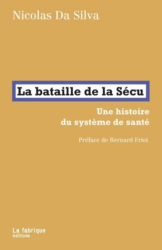 Nicolas da Silva: La bataille de la Sécu. Une histoire du système de santé (2022, La Fabrique)