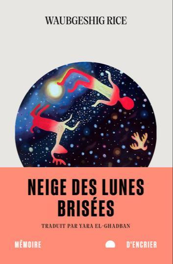 Waubgeshig Rice: Neige des lunes brisées (French language, 2022, Mémoire d'encrier)