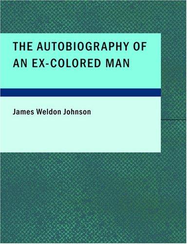 James Weldon Johnson: The Autobiography of an Ex-Colored Man (Large Print Edition) (Paperback, 2007, BiblioBazaar)