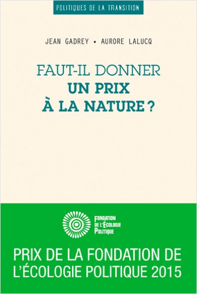 Jean Gadrey, Aurore Lalucq: Faut-il donner un prix à la nature ? (Français language, 2015, Les Petits Matins)