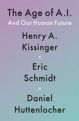 Henry Kissinger, Eric Schmidt, Eric Schmidt, Daniel Huttenlocher, Henry A. Kissinger: Age of A. I. (2021, Hodder & Stoughton)
