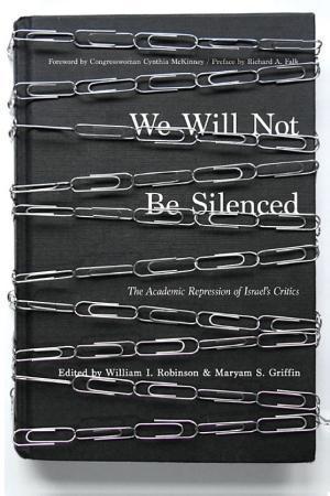 Professor William I Robinson, Richard A Falk, Maryam S Griffin: We will not be silenced : the academic repression of Israel's critics (2017, AK Press)