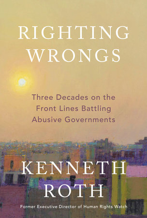 Kenneth Roth: Righting Wrongs (2025, Penguin Random House)