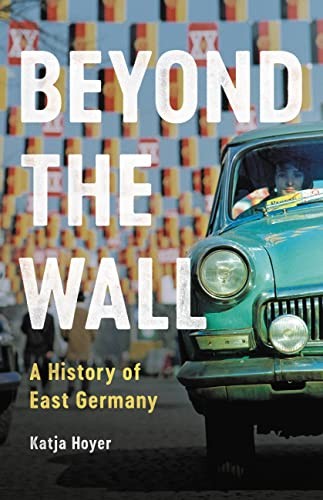 Katja Hoyer: Beyond the Wall (2023, Basic Books)