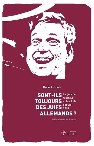 Robert Hirsch: Sont-ils toujours des Juifs allemands ? (2017, Arbre bleu éditions)