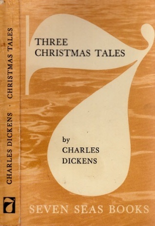 Charles Dickens: Three Christmas Tales (Paperback, english language, 1958, Seven Seas Books)