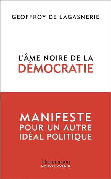 Geoffroy de Lagasnerie: L'âme noire de la démocratie : manifeste pour un autre idéal politique (français language, Flammarion)