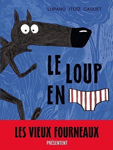 Wilfrid Lupano, Paul Cauuet, Mayana Itoïz: Le loup en slip (French language, 2016, Dargaud)