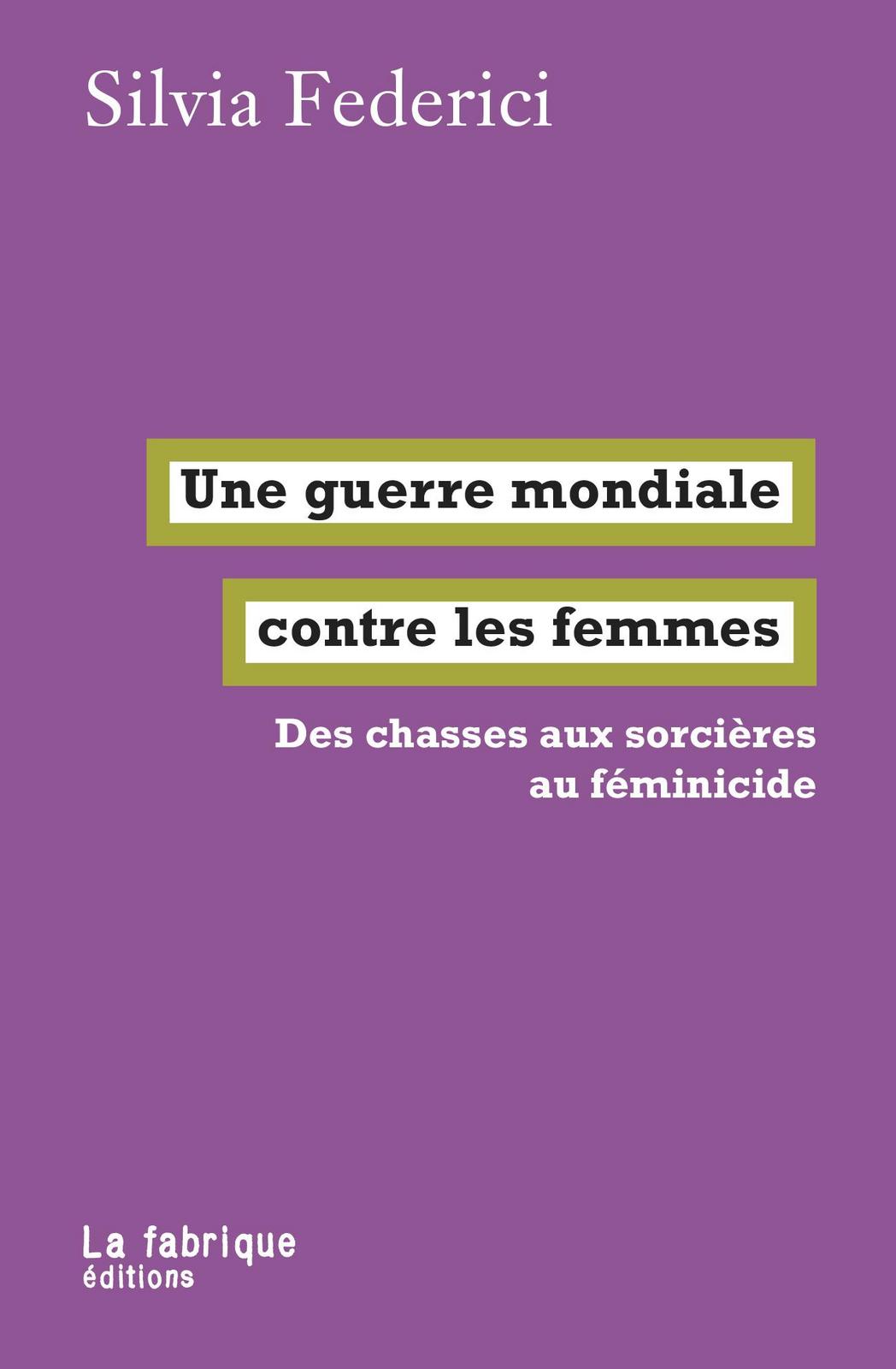 Silvia Federici: Une guerre mondiale contre les femmes (French language, 2021, La Fabrique)