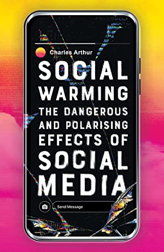 Charles Arthur: Social Warming (2021, Oneworld Publications)