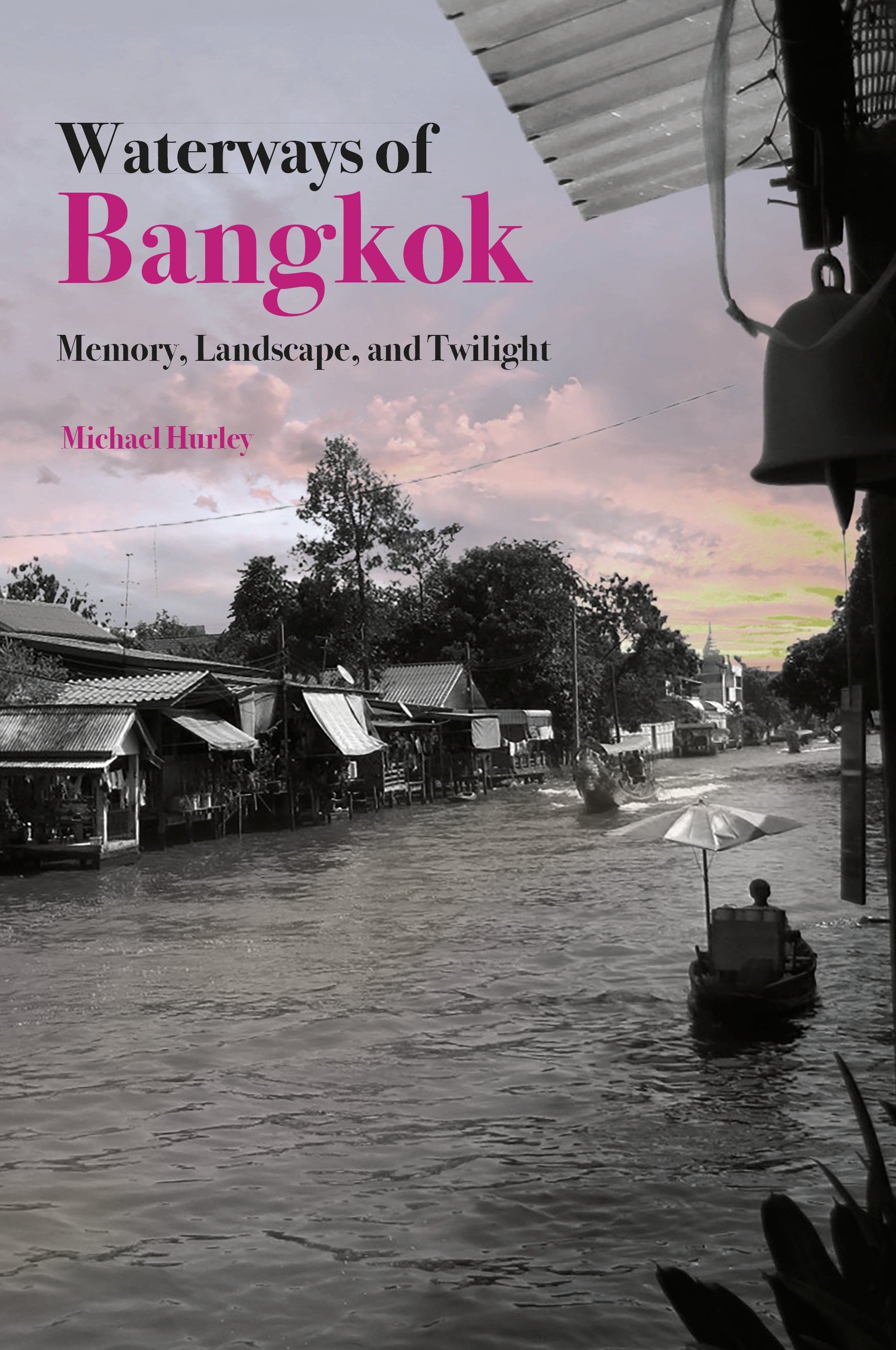 Michael Hurley: Bangkok Waterways (2025, NUS Press)