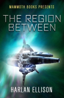 Harlan Ellison: Mammoth Books Presents the Region Between