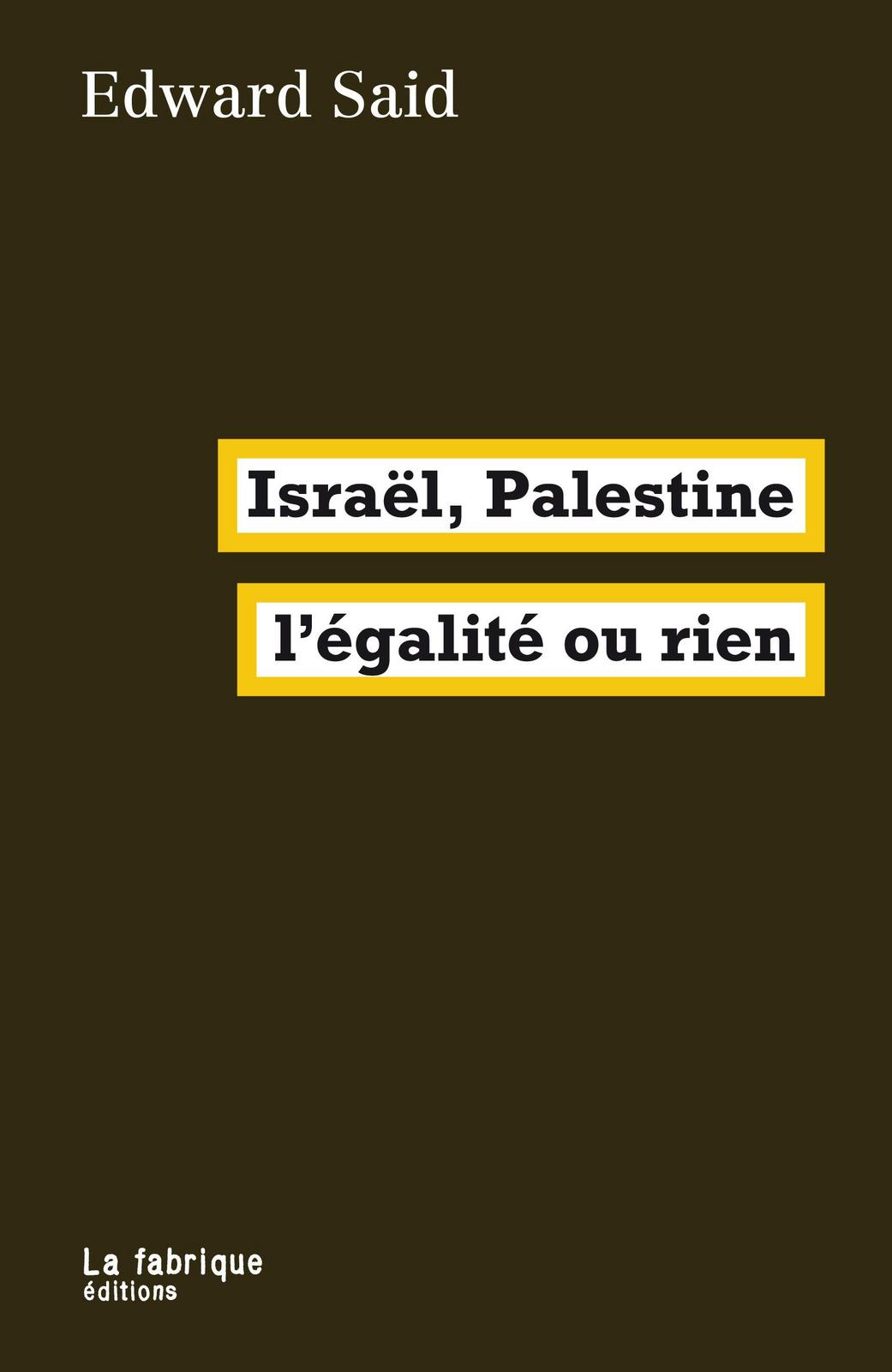 Edward Said: Israël, Palestine : l'égalité ou rien (French language, 1999, La Fabrique)