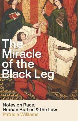 Patricia J. Williams: The Miracle of the Black Leg : Notes on Race, Human Bodies, and the Law (2024)