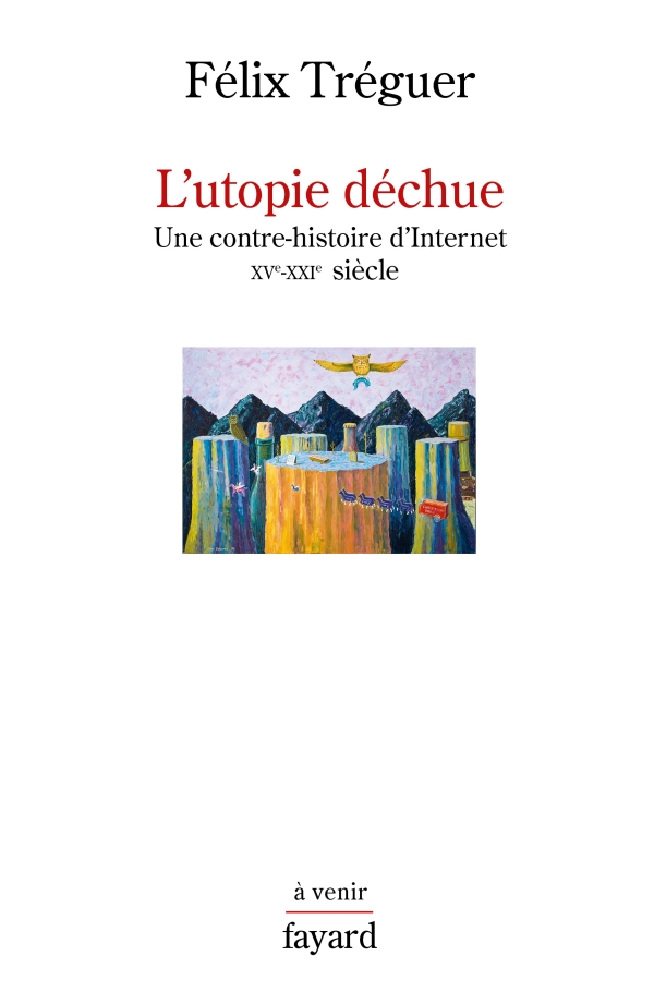 Félix Tréguer: L'utopie déchue (Paperback, 2019, FAYARD)