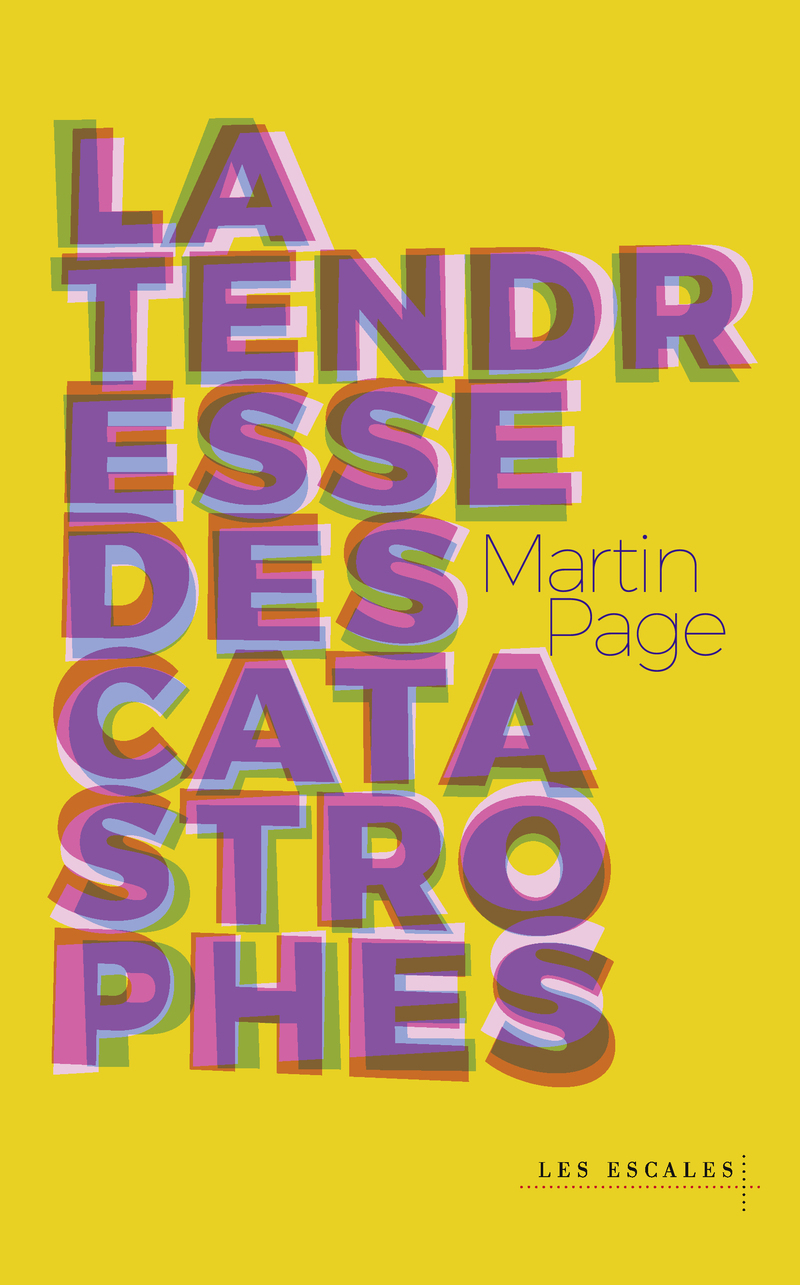 Martin Page: La Tendresse des catastrophes (Hardcover, Français language, Les escales)