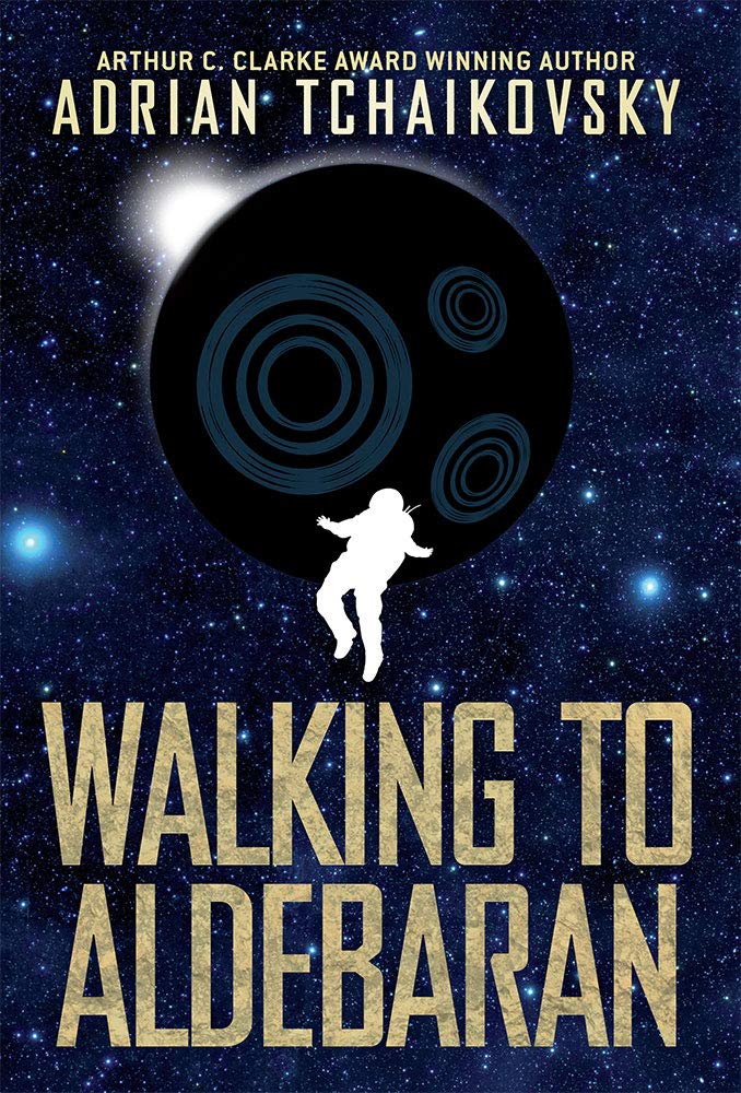 Adrian Tchaikovsky: Walking to Aldebaran (Hardcover, 2019, Solaris)