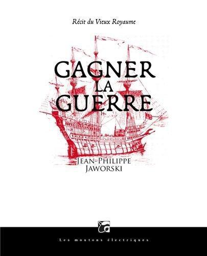 Jean-Philippe Jaworski: Gagner la guerre (French language, 2013, Les Moutons électriques)