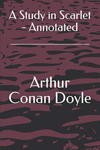 Arthur Conan Doyle, Arthur Conan Doyle: A Study in Scarlet - Annotated (Paperback, 2019, Independently Published, Independently published)